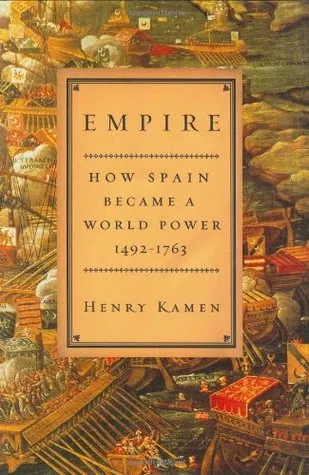 Empire: How Spain Became a World Power, 1492-1763