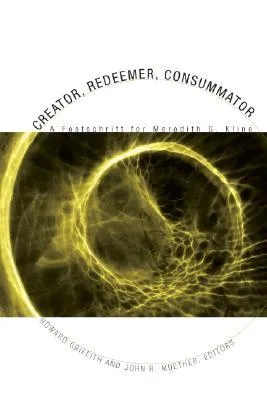 Creator, Redeemer, Consummator: A Festschrift for Meredith G. Kline