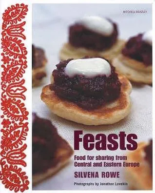 Feasts: Food for Sharing from Central and Eastern Europe [UK version of the US title The Eastern and Central European Kitchen: Contemporary & Clas