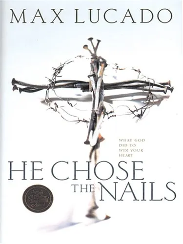 He Chose the Nails: What God Did to Win Your Heart