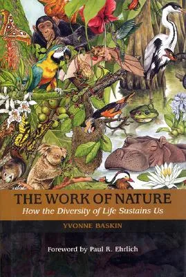 The Work of Nature: How The Diversity Of Life Sustains Us