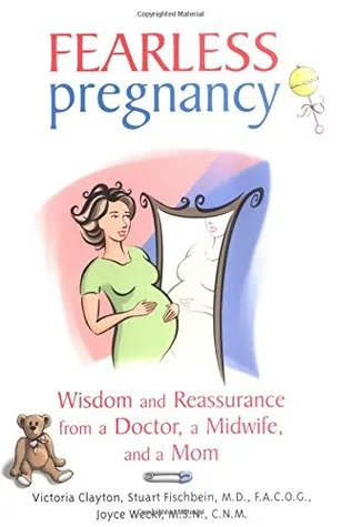 Fearless Pregnancy: Wisdom and Reassurance From a Doctor, a Midwife and a Mom