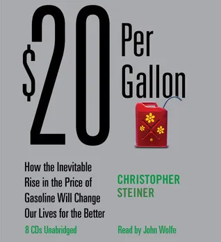 $20 Per Gallon: How the Inevitable Rise in the Price of Gasoline Will Change Our Lives for the Better