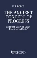 The Ancient Concept Of Progress And Other Essays On Greek Literature And Belief