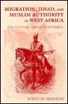 Migration, Jihad, and Muslim Authority in West Africa: The Futanke Colonies in Karta