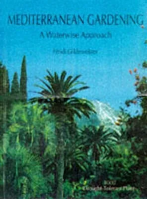 Mediterranean Gardening: A Waterwise Approach. Heidi Gildemeister