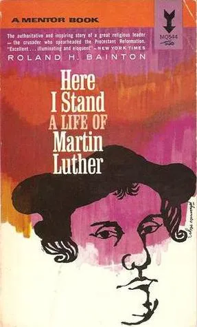 Here I Stand: A Life of Martin Luther