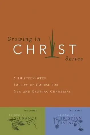 Growing In Christ: A Thirteen-Week Follow-Up Course for New and Growing Christians