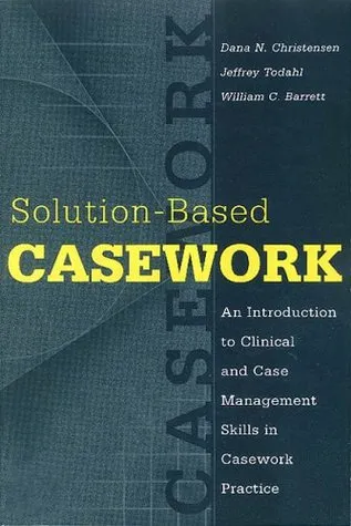 Solution-based Casework: An Introduction to Clinical & Case Management Skills in Casework Practice (Modern Applications of Social Work)