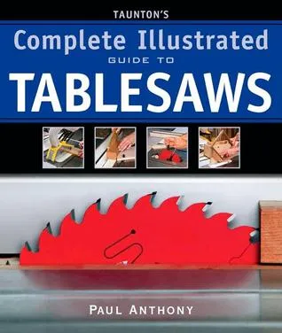 Taunton's Complete Illustrated Guide to Tablesaws