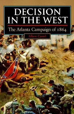 Decision in the West: The Atlanta Campaign of 1864