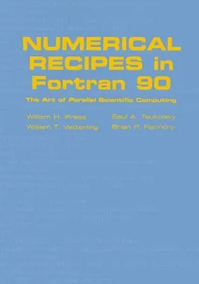 Numerical Recipes in FORTRAN 90: Volume 2, Volume 2 of FORTRAN Numerical Recipes: The Art of Parallel Scientific Computing