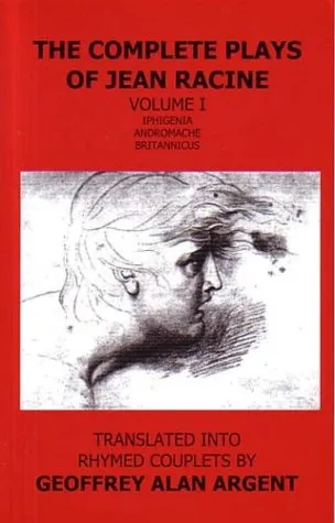 Iphigenia / Andromache / Britannicus: The Complete Plays of Jean Racine - Volume 1