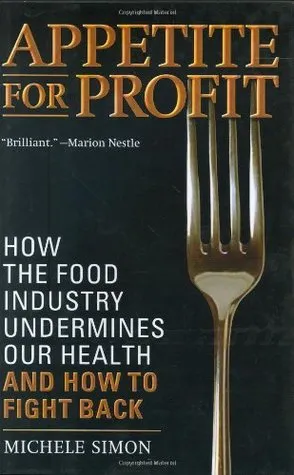 Appetite for Profit: How the Food Industry Undermines Our Health and How to Fight Back