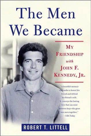 The Men We Became: My Friendship with John F. Kennedy, Jr.