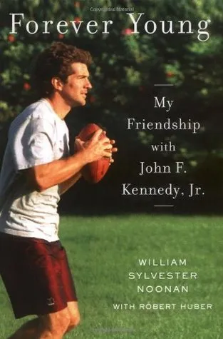 Forever Young: My Friendship with John F. Kennedy, Jr.