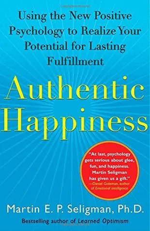 Authentic Happiness: Using the New Positive Psychology to Realize Your Potential for Lasting Fulfillment