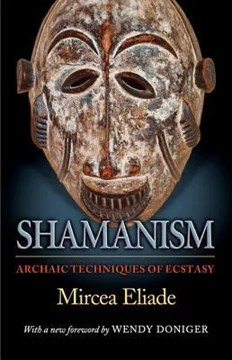 Shamanism: Archaic Techniques of Ecstasy (Bollingen)