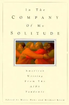 In the Company of My Solitude: American Writing from the AIDS Pandemic