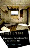 Savage Dreams: A Journey into the Landscape Wars of the American West