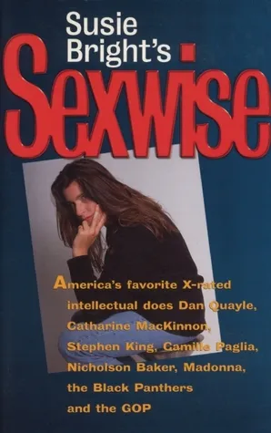 Susie Bright's Sexwise: America's Favorite X-Rated Intellectual Does Dan Quayle, Catharine MacKinnon, Stephen King, Camille Paglia, Nicholson Baker, M