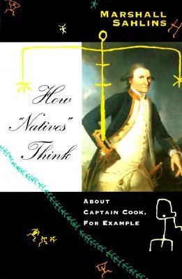 How "Natives" Think: About Captain Cook, For Example