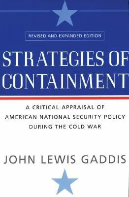 Strategies of Containment: A Critical Appraisal of American National Security Policy During the Cold War