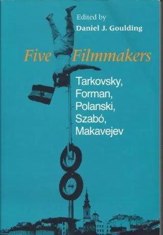 Five Filmmakers: Tarkovsky, Forman, Polanski, Szabo, Makavejev