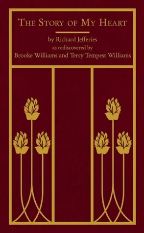 The Story of My Heart: As Rediscovered by Brooke Williams and Terry Tempest Williams