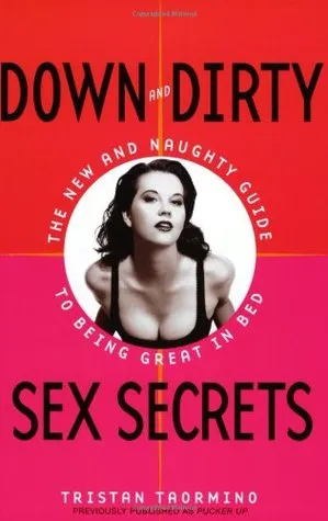 Down and Dirty Sex Secrets: The New and Naughty Guide to Being Great in Bed