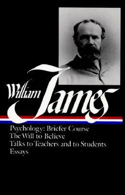 Writings 1878–1899: Psychology: Briefer Course / The Will to Believe / Talks to Teachers and to Students / Essays