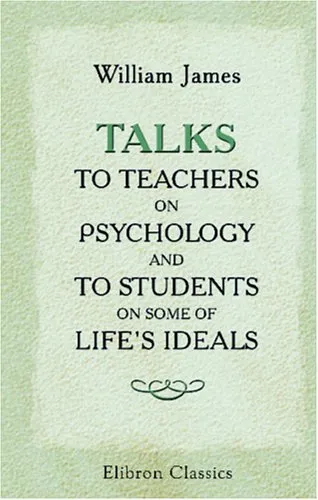 Talks to Teachers on Psychology and to Students on Some of Life's Ideals