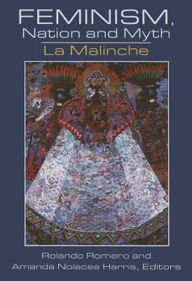 Feminism, Nation and Myth: La Malinche