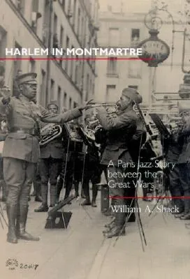 Harlem in Montmartre: A Paris Jazz Story between the Great Wars