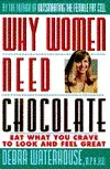 Why Women Need Chocolate: Eat What You Crave to Look and Feel Great