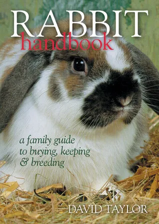 Rabbit Handbook: A Family Guide To Buying, Keeping  Breeding