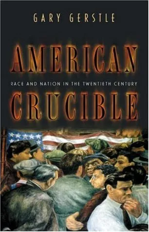 American Crucible: Race and Nation in the Twentieth Century