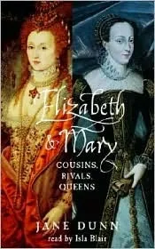 Elizabeth and Mary: Cousins, Rivals, Queens