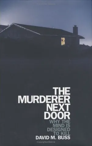 The Murderer Next Door: Why the Mind Is Designed to Kill