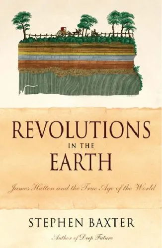 Revolutions In The Earth: James Hutton And The True Age Of The World