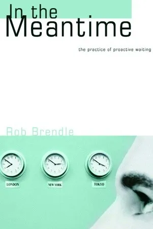 In the Meantime: The Practice of Proactive Waiting