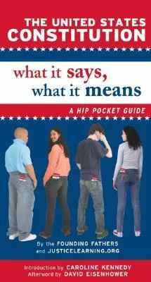 The United States Constitution: What It Says, What It Means: A Hip Pocket Guide