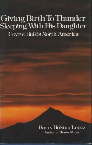 Giving Birth to Thunder, Sleeping with His Daughter: Coyote Builds North America