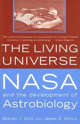 The Living Universe: NASA and the Development of Astrobiology, First Paperback Edition