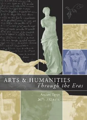 Arts and Humanities Through the Eras: Ancient Egypt (2675 B.C.E.-332 B.C.E.)