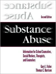 Substance Abuse: Information for School Counselors, Social Workers, Therapists, and Counselors