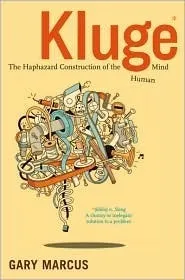 Kluge: The Haphazard Construction of the Human Mind