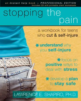 Stopping the Pain: A Workbook for Teens Who Cut and Self Injure