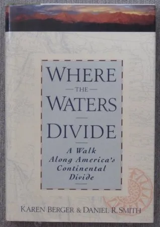 Where The Waters Divide: A Walk Across America Along the Continental Divide