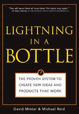 Lightning in a Bottle: The Proven System to Create New Ideas and Products That Work